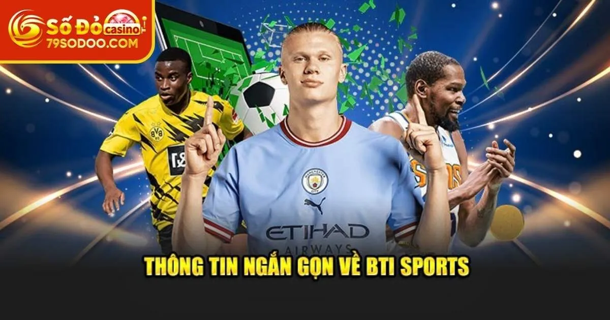 Giới thiệu tổng quan về sảnh BTI Sports 79Sodo