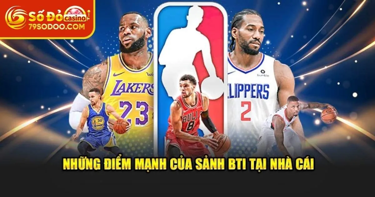 Top 5 ưu điểm khi lựa chọn sảnh BTI Sports