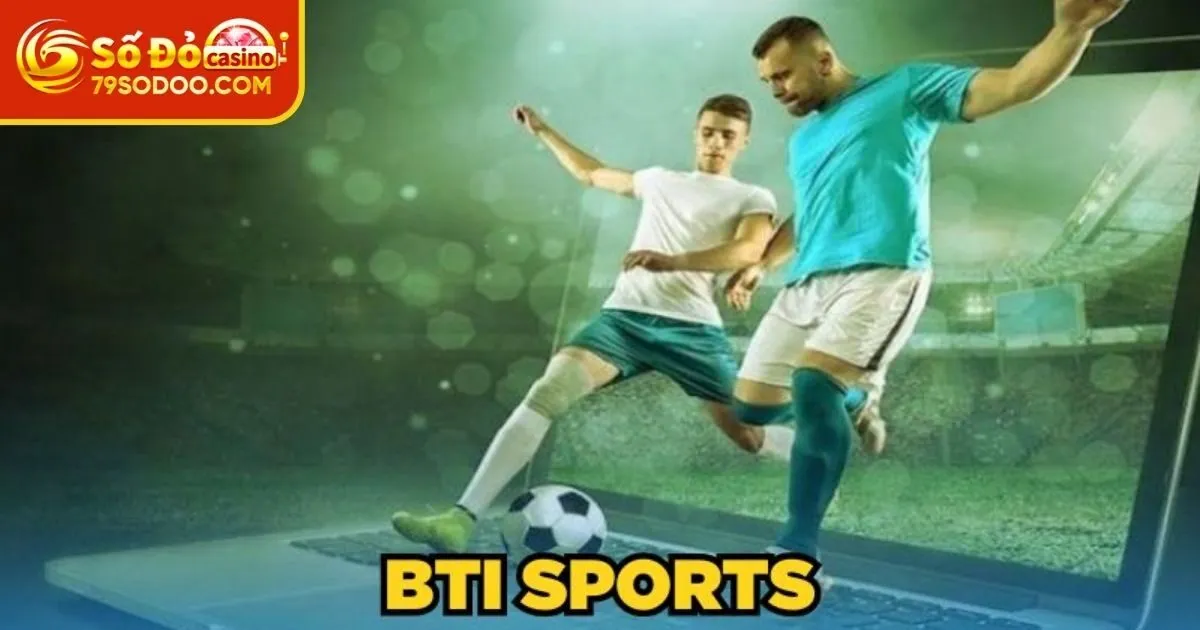 Hướng dẫn trải nghiệm tại sảnh BTI Sports
